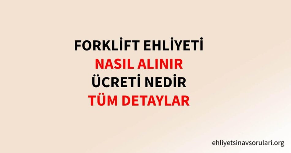 Forklift Ehliyeti Tüm Detaylar