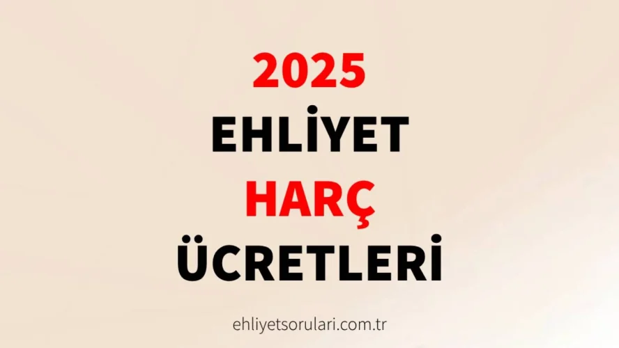 2025 ehliyet harç ücretleri