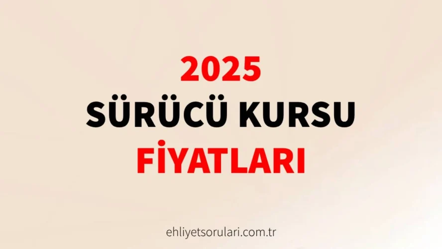 2025 sürücü kursu fiyatları