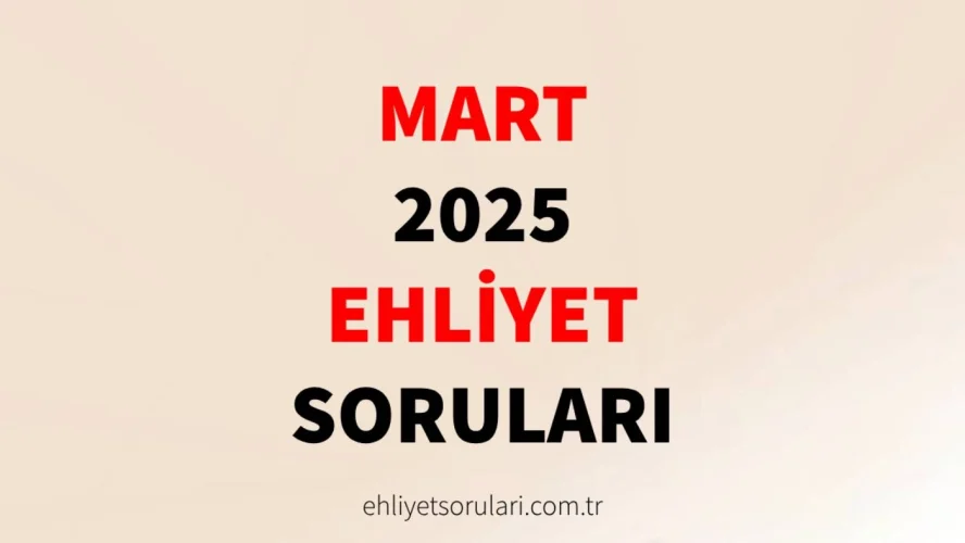 mart 2025 ehliyet sorulari