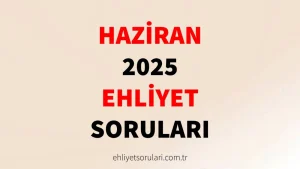 Haziran 2025 Ehliyet Sınav Soruları