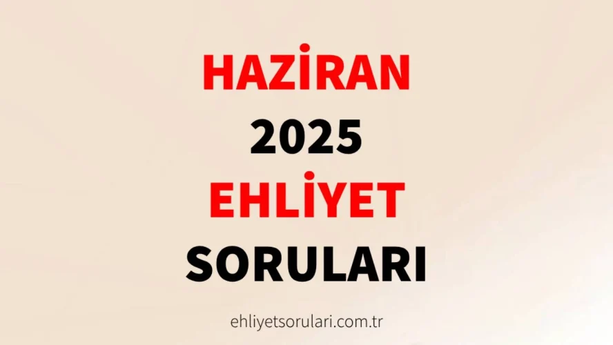 haziran 2025 ehliyet sınav soruları