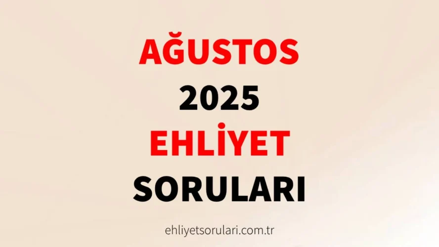 ağustos 2025 ehliyet sorulari