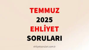 Temmuz 2025 Ehliyet Sınav Soruları