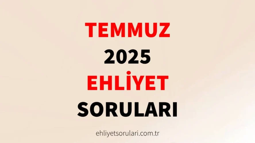 temmuz 2025 ehliyet sorulari