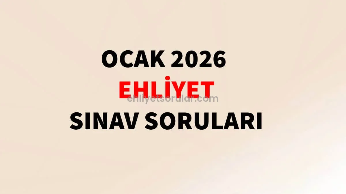 Ocak 2026 Ehliyet Sınav Soruları